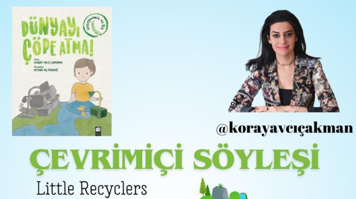 Little Recyclers Projesi Grubu ve Yazar Koray Avcı Çakman Buluşması